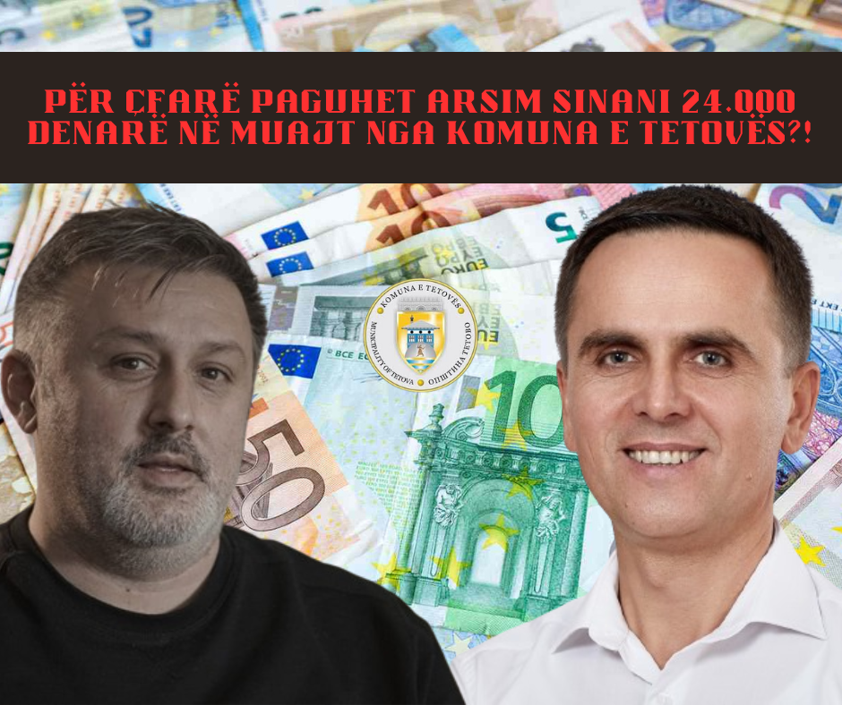 Për çfarë Komuna e Tetovës e paguan Arsim Sinanin nga 24 mijë denarë në muaj?